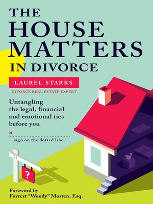 cover image of The House Matters in Divorce: Untangling the Legal, Financial & Emotional Ties Before You Sign On the Dotted Line